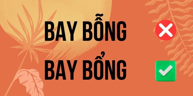 Bay bỗng hay bay bổng: Phân biệt nghĩa và cách viết chuẩn