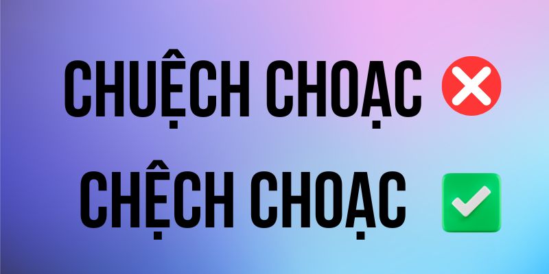 Chệch choạc hay chuệch choạc: So sánh nghĩa và cách dùng