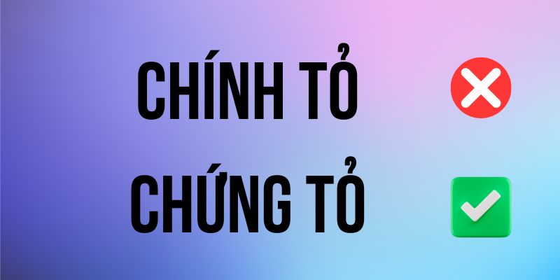 Chính tỏ hay chứng tỏ: Giải thích sự khác biệt và cách viết