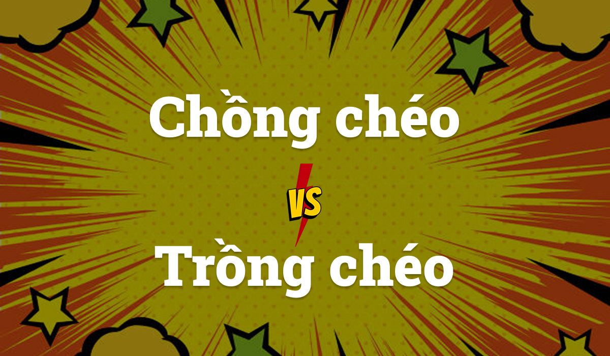 Chồng chéo hay trồng chéo: phân biệt để dùng từ chuẩn xác