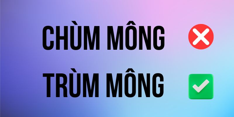 Chùm mông hay trùm mông: Hướng dẫn chính tả chuẩn 2025