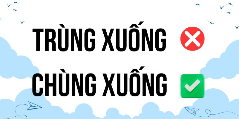 Chùng xuống hay trùng xuống: So sánh nghĩa và viết chuẩn
