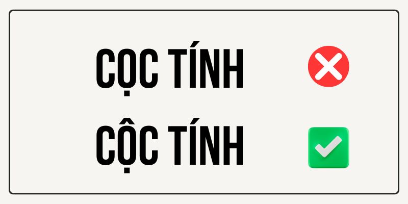Cọc tính hay Cộc tính? Xác định từ chuẩn chính tả tiếng Việt ngay!