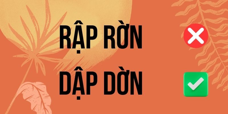 Rập rờn hay dập dờn: Hướng dẫn chính tả chuẩn từ điển tiếng Việt