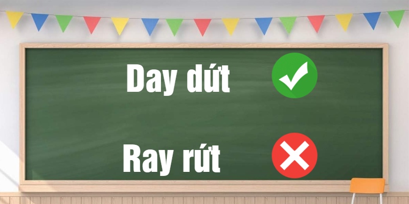 Day dứt hay Ray rứt? Viết thế nào mới đúng và ý nghĩa là gì?