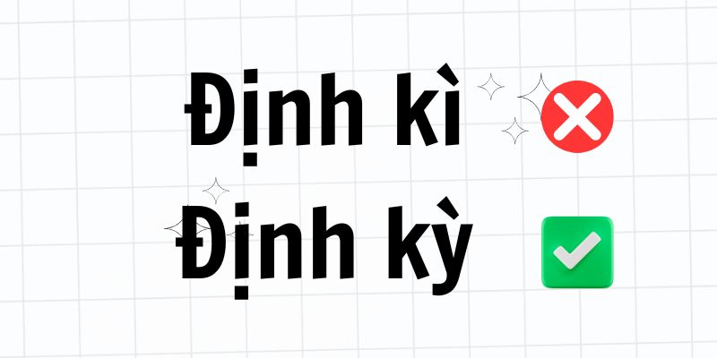 Định kỳ hay Định kì? Nắm vững ngữ pháp tiếng Việt chỉ với 3 phút