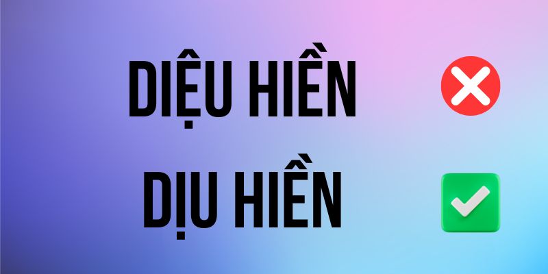 Dịu hiền hay diệu hiền: Cách viết đúng theo chuẩn ngôn ngữ