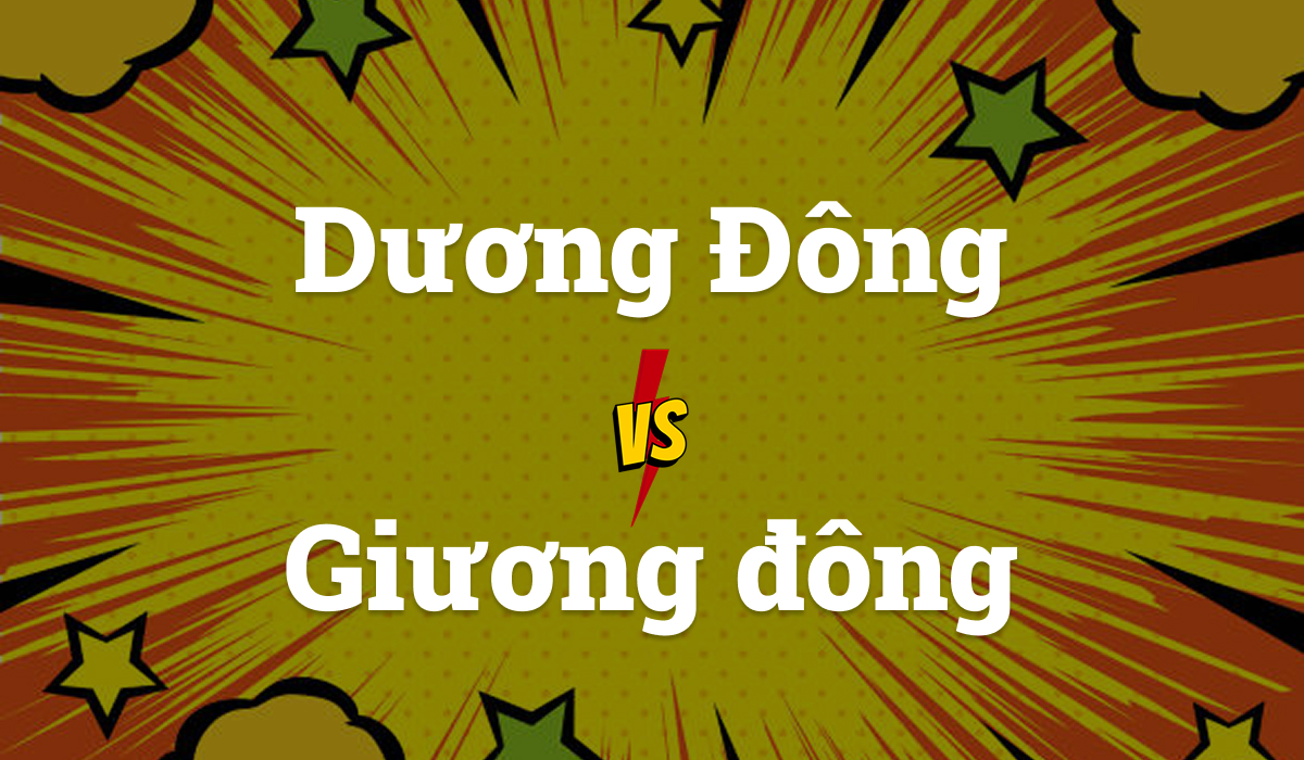 Giương Đông Hay Dương Đông: Từ Nào Mới Đúng Chính Tả Tiếng Việt?
