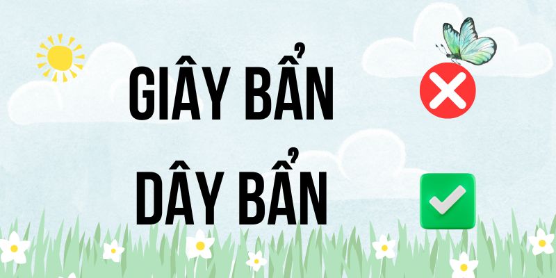 Giây bẩn hay Dây bẩn: Học phân biệt chỉ trong 30 giây