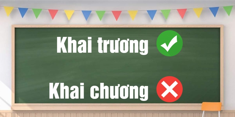 Khai chương hay khai trương: Đâu là từ đúng chính tả tiếng Việt?