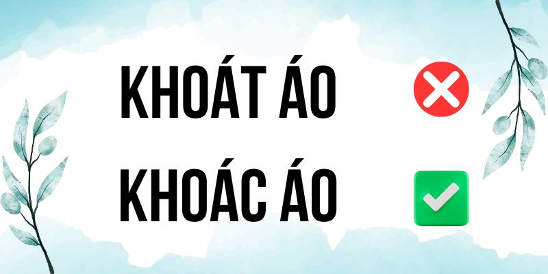 Khoác áo hay Khoát áo? Xác định từ đúng theo từ điển tiếng Việt