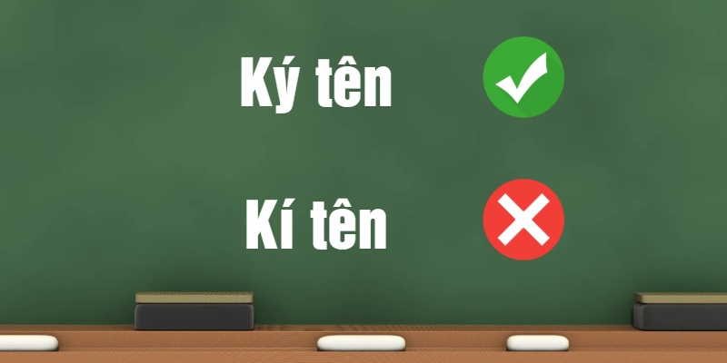 Ký tên hay kí tên? Từ nào viết đúng chính tả theo từ điển Việt Nam