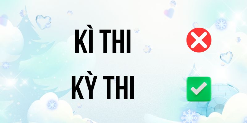 Kỳ thi hay Kì thi? Hướng dẫn viết đúng quy định mới nhất 2025