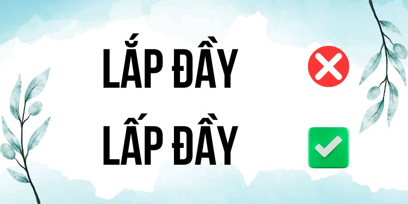 Lấp đầy hay Lắp đầy? Hướng dẫn viết đúng chính tả, tránh sai sót