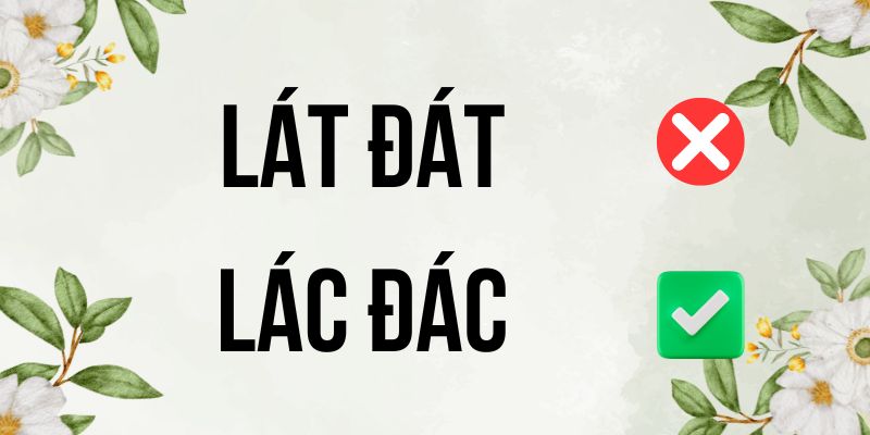 Lát đát hay lác đác: Chuyên gia ngôn ngữ học khuyên bạn nên viết đúng