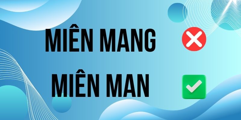 Miên man hay miên mang: Phân tích nghĩa và viết đúng chuẩn