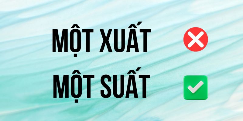 Một suất hay một xuất: Lỗi 98% người Việt thường mắc