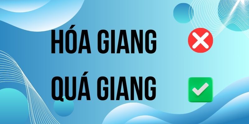 Quá giang hay hóa giang: Cách phân biệt và sử dụng chính xác