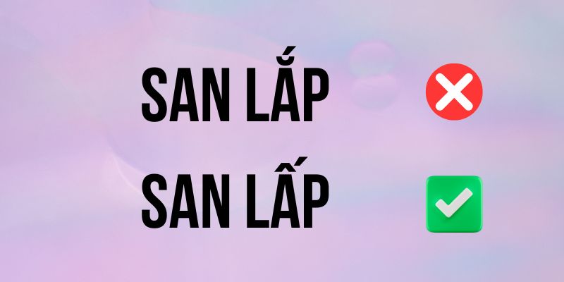 San lấp hay San lắp? Làm rõ chính tả chuẩn, không lo sai sót