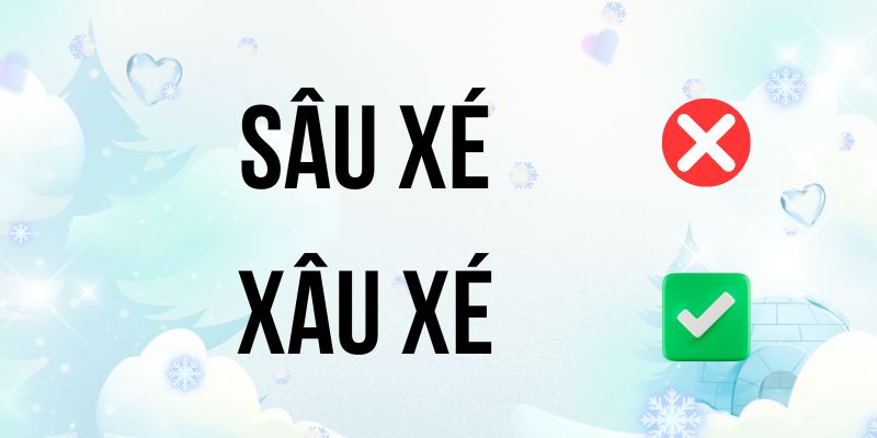 Sâu xé hay Xâu xé? Phân biệt chính tả nào chuẩn xác nhất?
