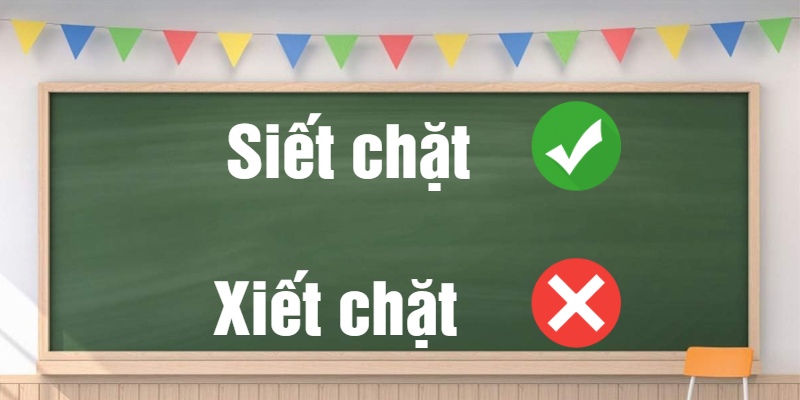 Siết chặt hay xiết chặt: Giải oan chính tả cho từ khó nhằn này!