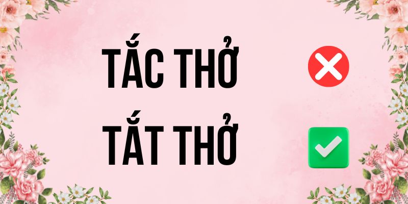 Tắt thở hay tắc thở: Tránh lỗi chính tả nghiêm trọng