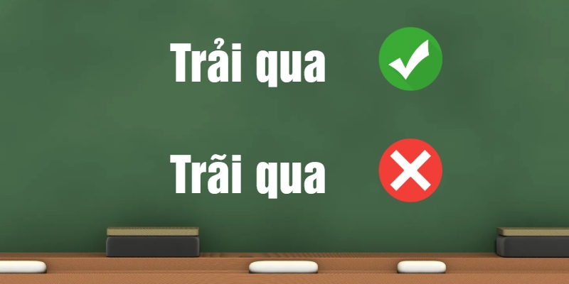 Trải qua hay trãi qua: Hé lộ từ đúng chính tả?