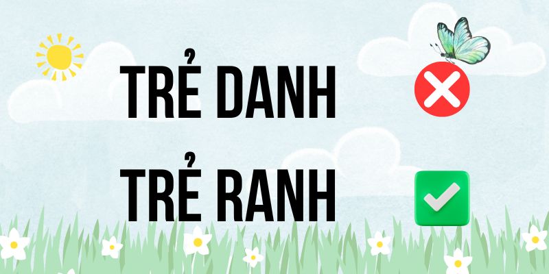 Trẻ danh hay Trẻ ranh: Mẹo ghi nhớ siêu đơn giản hiệu quả