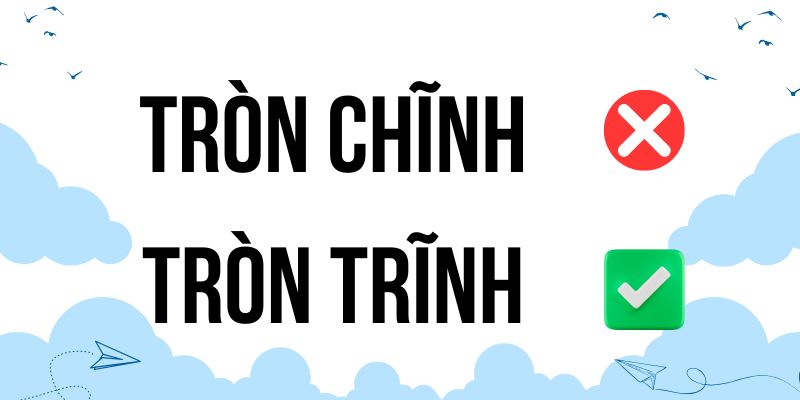 Tròn trĩnh hay tròn chĩnh: Hướng dẫn chính tả từ chuyên gia