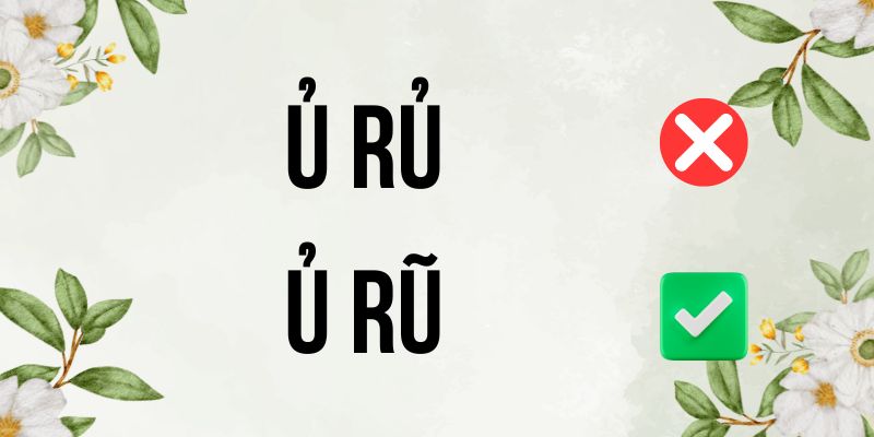 Ủ rũ hay ủ rủ: Cách phân biệt để viết đúng chính tả 100%