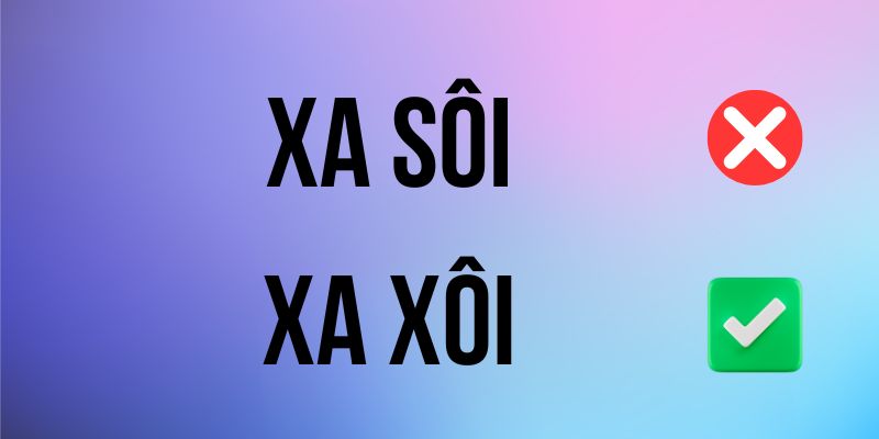 Xa xôi hay xa sôi: So sánh từ nào đúng chính tả tiếng Việt
