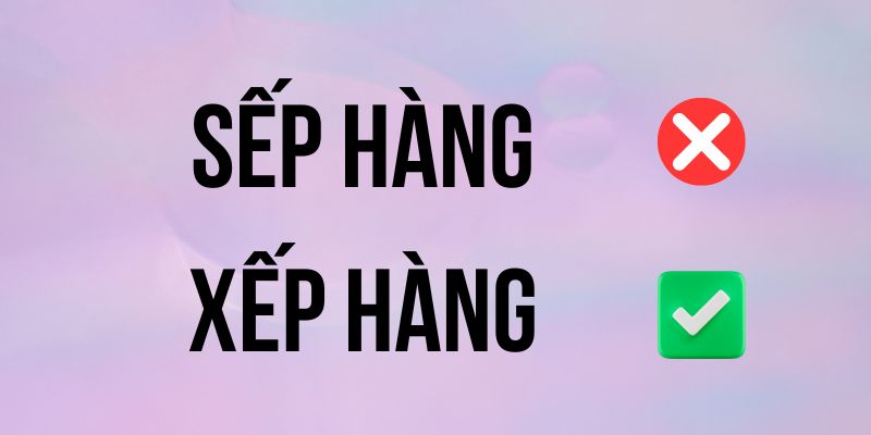 Sếp hàng hay Xếp hàng? Từ nào đúng trong ngữ cảnh thông dụng?