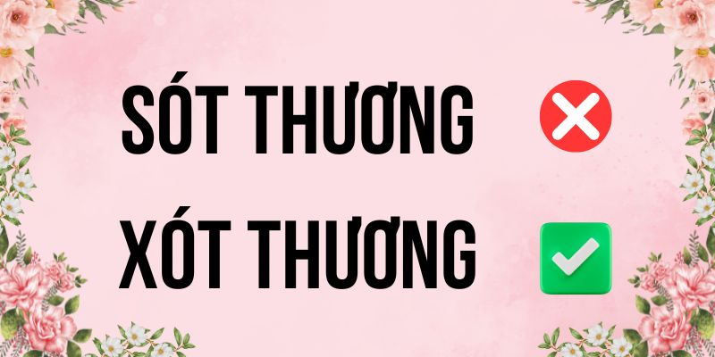 Xót thương hay sót thương: Nguyên tắc sử dụng từ chính xác
