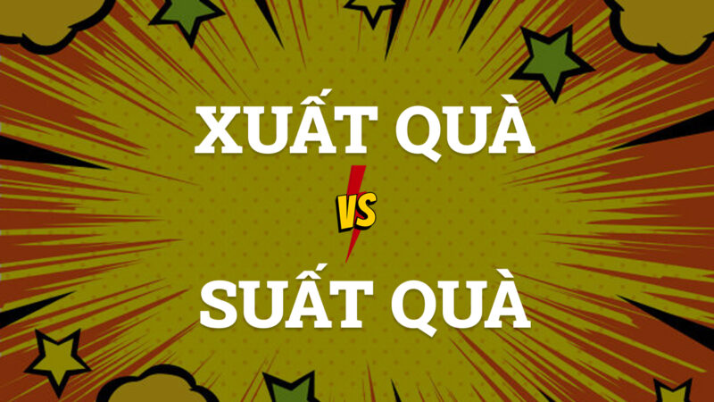 Xuất quà hay suất quà đúng chính tả?