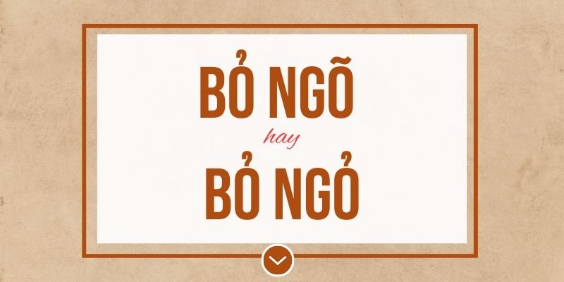 Bỏ ngõ hay bỏ ngỏ đúng chính tả? Ý nghĩa và mẹo ghi nhớ