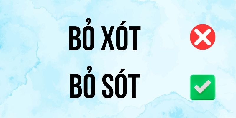 Bỏ Sót hay Bỏ Xót đúng chính tả? Ý nghĩa là gì?