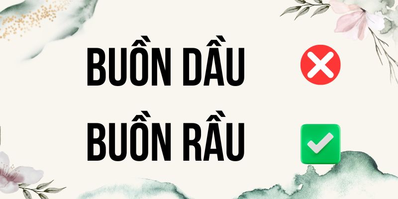 Tâm trạng buồn rầu hay buồn dầu viết sao cho đúng chính tả?