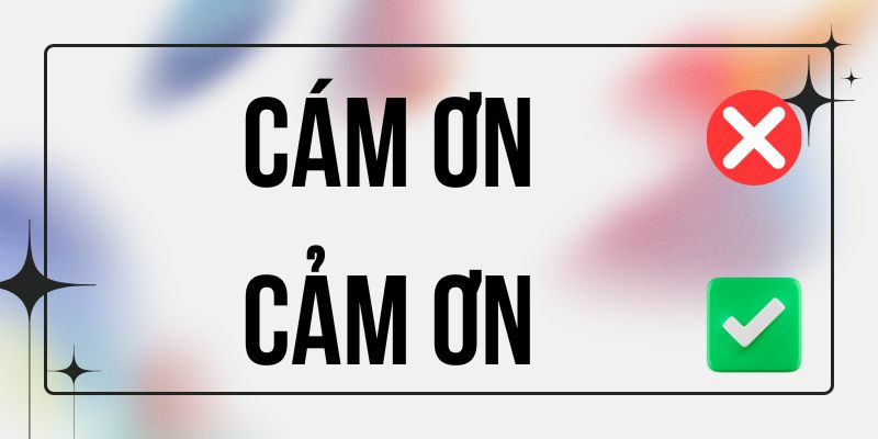 Cám Ơn hay Cảm Ơn đúng chính tả? Ý nghĩa là gì?