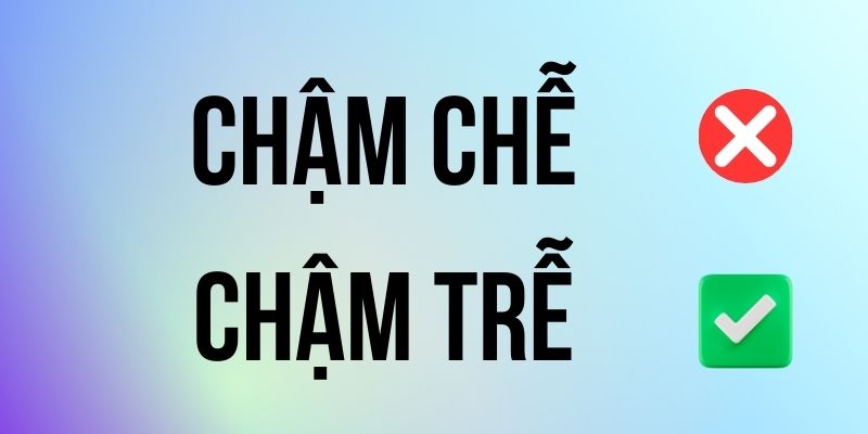 Chậm Trễ hay Chậm Chễ đúng chính tả? Ý nghĩa là gì?