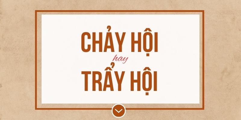 Chảy hội hay trẩy hội đúng chính tả? Ý nghĩa và mẹo ghi nhớ