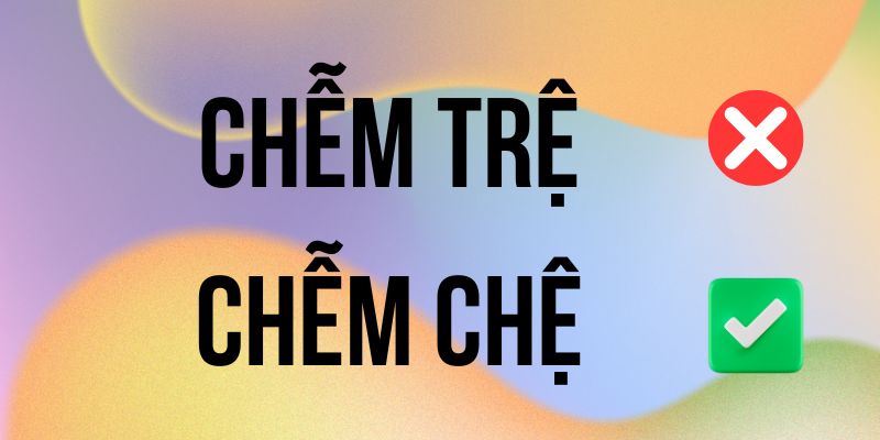 Chễm Chệ hay Chễm Trệ đúng chính tả? Ý nghĩa là gì?