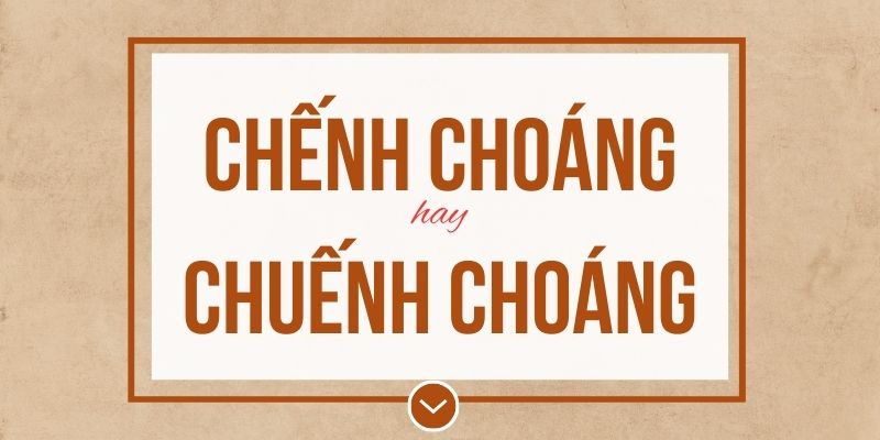 Chếnh choáng hay chuếnh choáng đúng chính tả? Ý nghĩa và mẹo ghi nhớ