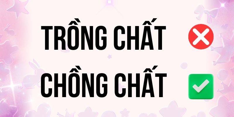 Chồng Chất hay Trồng Chất đúng chính tả? Ý nghĩa là gì?