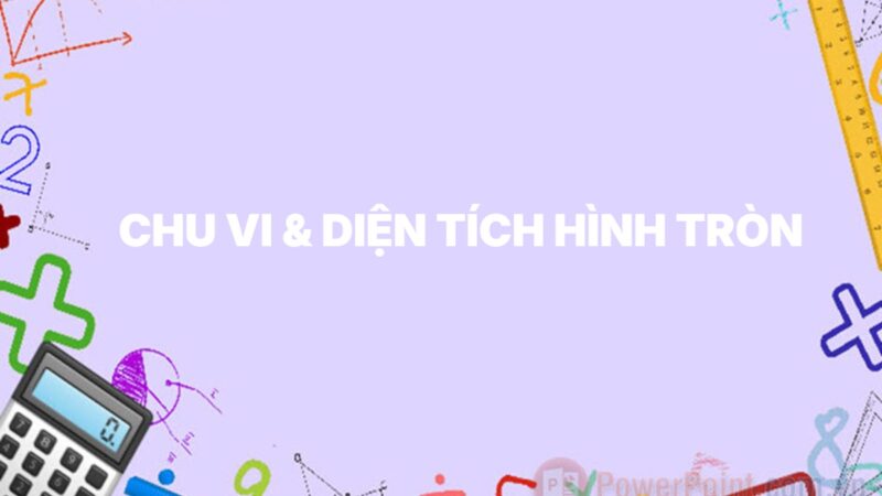 Công thức tính chu vi và diện tích hình tròn (Kèm ví dụ dễ hiểu)