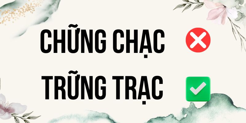 Chững chạc hay trững trạc là đúng chính tả nhất?