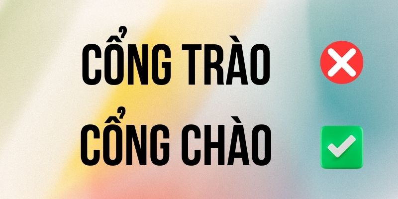 Cổng Chào hay Cổng Trào đúng chính tả? Ý nghĩa là gì?