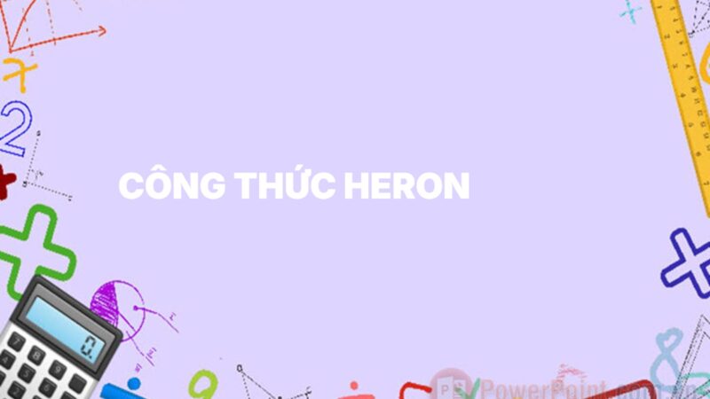 Công thức Heron – Hướng dẫn phương pháp tính diện tích tam giác khi biết ba cạnh