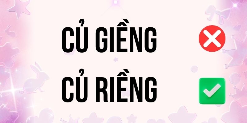 Củ Riềng hay Củ Giềng đúng chính tả? Ý nghĩa là gì?