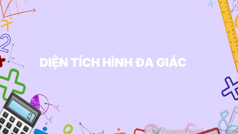 Diện tích hình đa giác – Phương pháp học và ví dụ cho các em