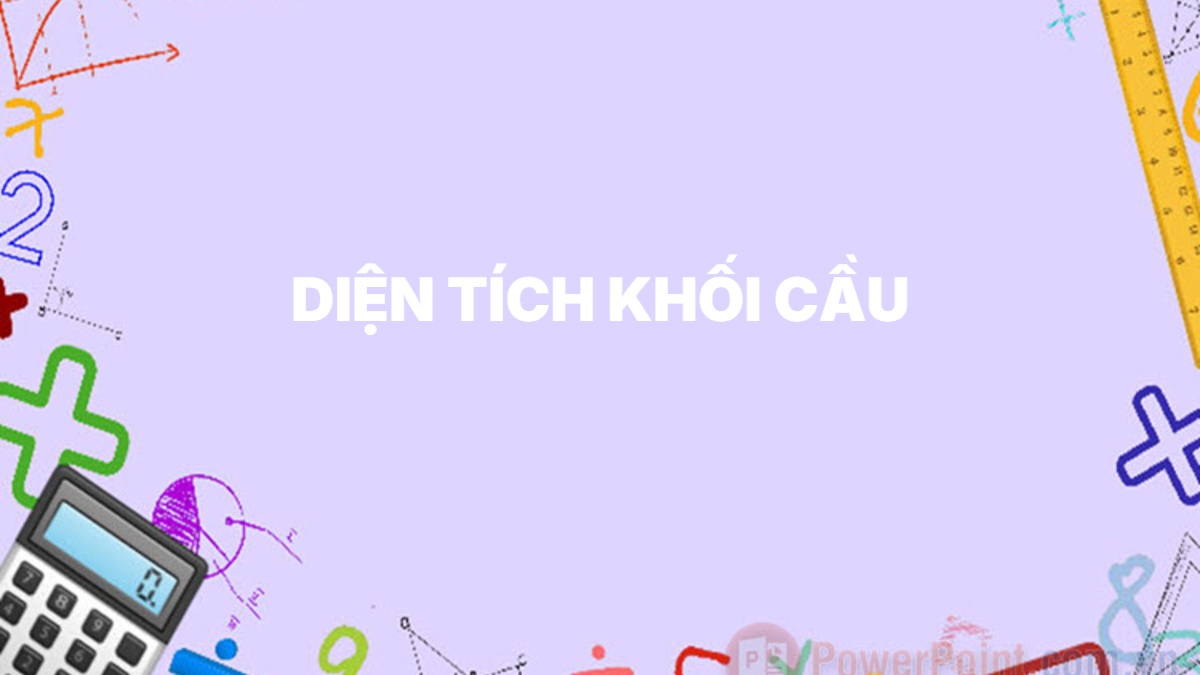 Diện tích khối cầu – Hướng dẫn công thức và phương pháp tính (kèm ví dụ)